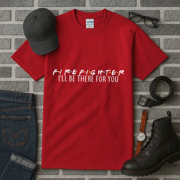 Firefighter ill Be There For You Tall T-Shirt