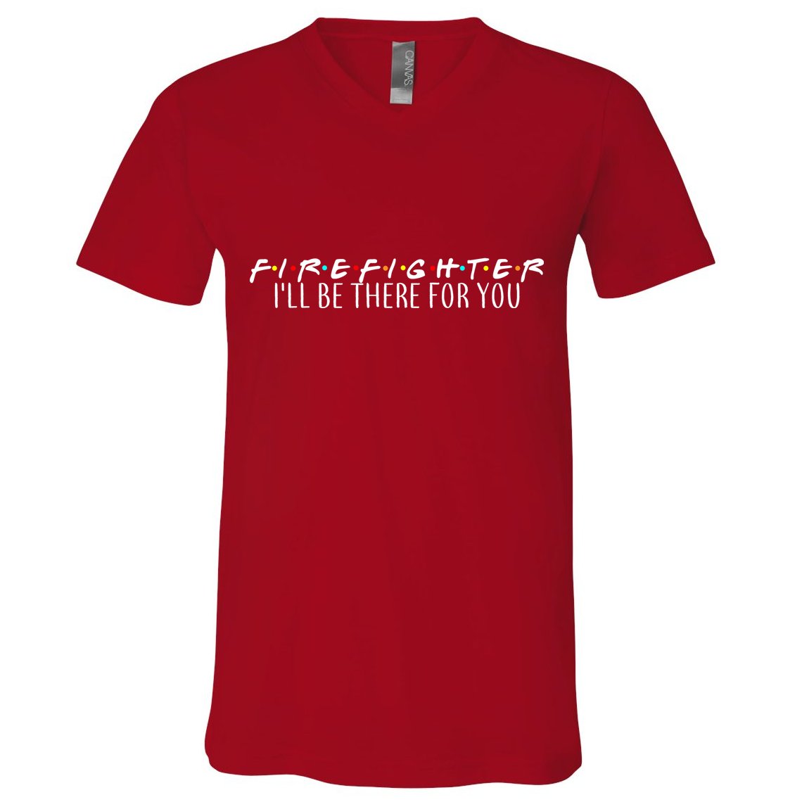 Firefighter ill Be There For You V-Neck T-Shirt