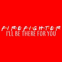 Firefighter ill Be There For You Button