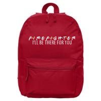 Firefighter ill Be There For You 16 in Basic Backpack