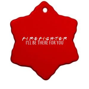 Firefighter ill Be There For You Ceramic Star Ornament