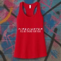 Firefighter ill Be There For You Womens Tank Top