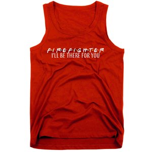 Firefighter ill Be There For You Tank Top