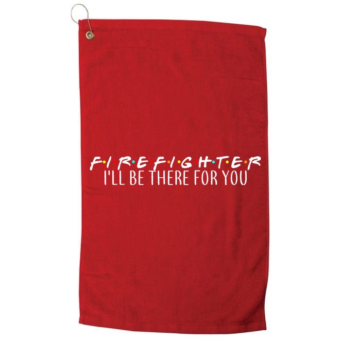 Firefighter ill Be There For You Platinum Collection Golf Towel