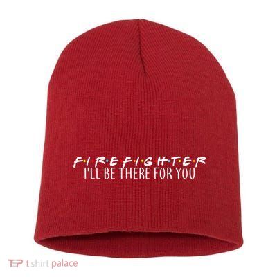 Firefighter ill Be There For You Short Acrylic Beanie