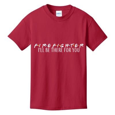 Firefighter ill Be There For You Kids T-Shirt