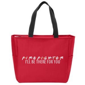 Firefighter ill Be There For You Zip Tote Bag