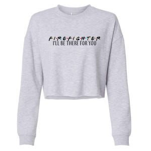 Firefighter ill Be There For You Cropped Pullover Crew