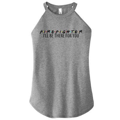 Firefighter ill Be There For You Women’s Perfect Tri Rocker Tank