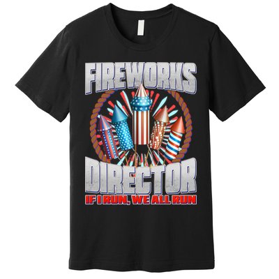 Fireworks Director If I Run, We All Run Premium T-Shirt