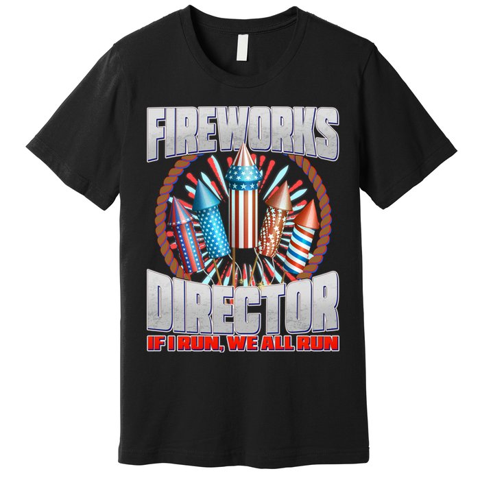 Fireworks Director If I Run, We All Run Premium T-Shirt