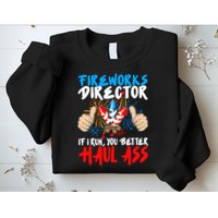 Fireworks Director If I Run You Better Haul Ass Sweatshirt