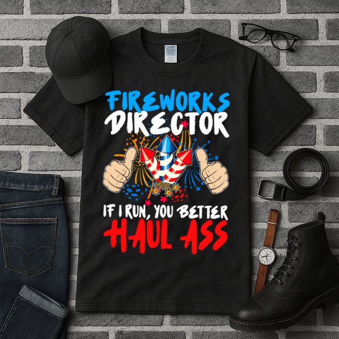 Fireworks Director If I Run You Better Haul Ass Tall T-Shirt