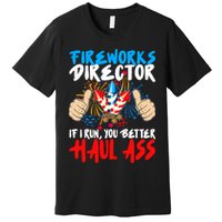 Fireworks Director If I Run You Better Haul Ass Premium T-Shirt