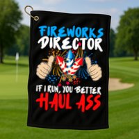 Fireworks Director If I Run You Better Haul Ass Golf Towel