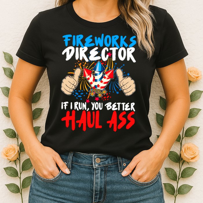Fireworks Director If I Run You Better Haul Ass Womens T-Shirt