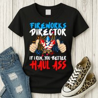 Fireworks Director If I Run You Better Haul Ass Womens T-Shirt