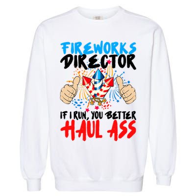 Fireworks Director If I Run You Better Haul Ass Garment-Dyed Sweatshirt