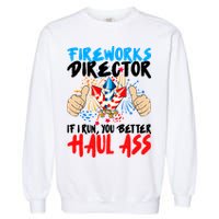 Fireworks Director If I Run You Better Haul Ass Garment-Dyed Sweatshirt
