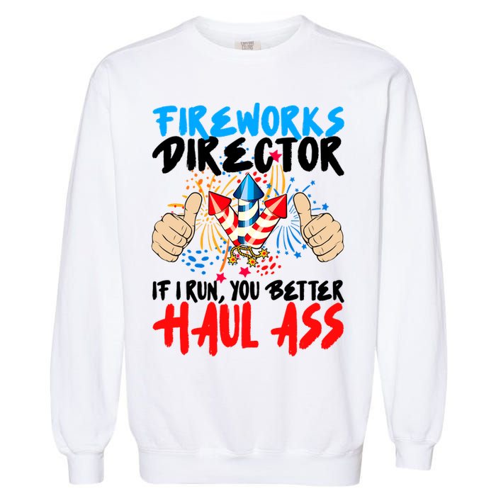 Fireworks Director If I Run You Better Haul Ass Garment-Dyed Sweatshirt