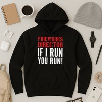 Fireworks Director If I Run You Run Hoodie