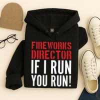 Fireworks Director If I Run You Run Hoodie