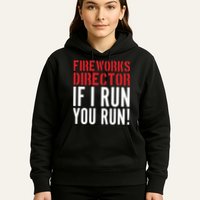 Fireworks Director If I Run You Run Hoodie