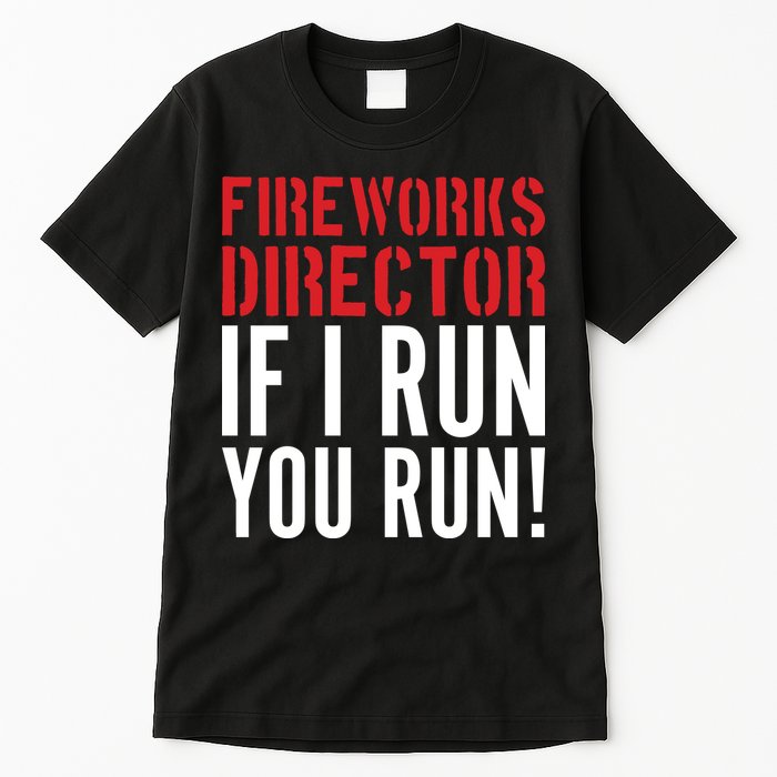 Fireworks Director If I Run You Run Tall T-Shirt