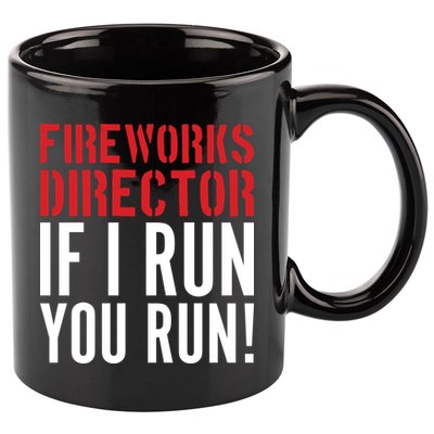 Fireworks Director If I Run You Run 11oz C Handle Ceramic Mug