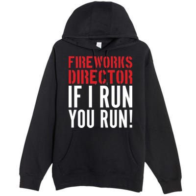Fireworks Director If I Run You Run Premium Pullover Hoodie