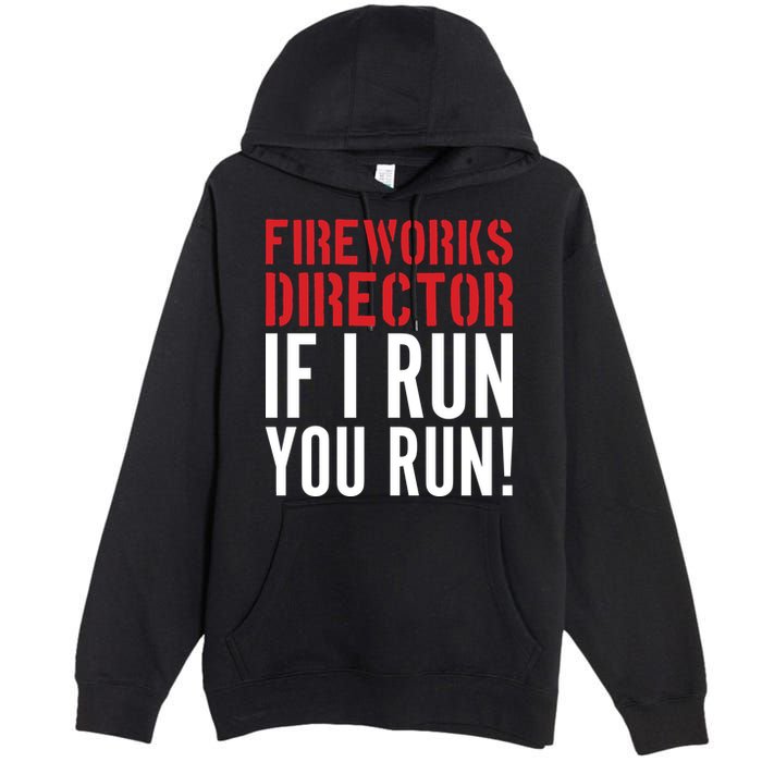 Fireworks Director If I Run You Run Premium Pullover Hoodie