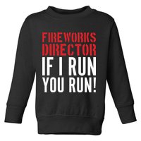 Fireworks Director If I Run You Run Toddler Sweatshirt
