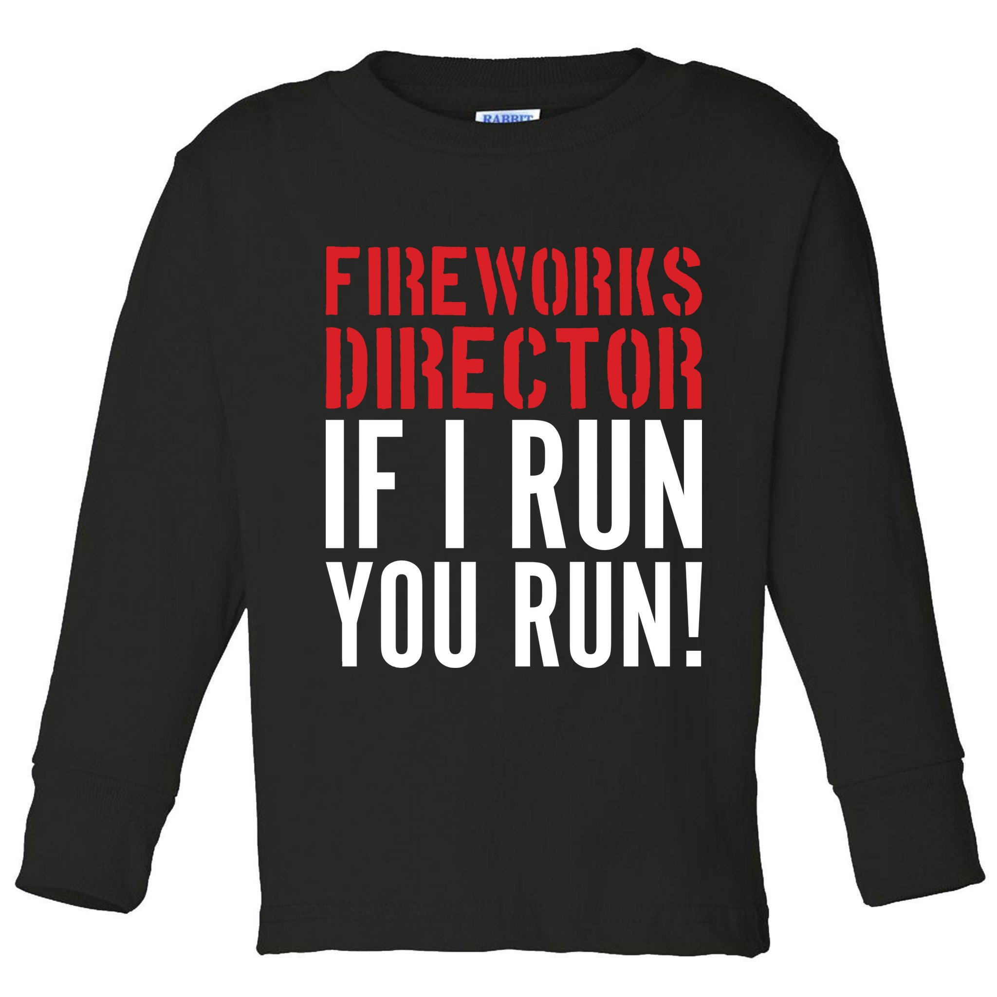 Fireworks Director If I Run You Run Toddler Long Sleeve Shirt