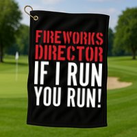 Fireworks Director If I Run You Run Golf Towel