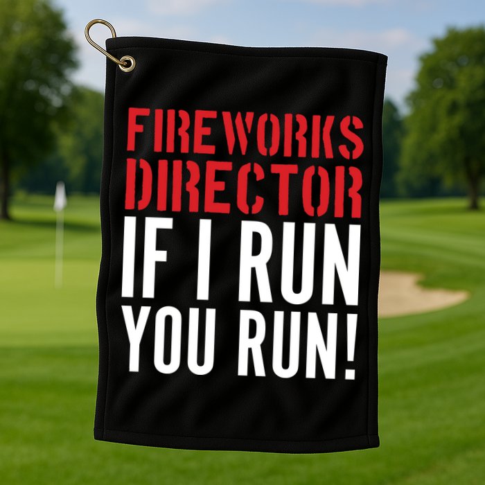 Fireworks Director If I Run You Run Golf Towel