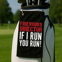 Fireworks Director If I Run You Run Golf Towel