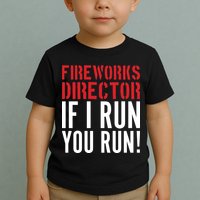 Fireworks Director If I Run You Run Toddler T-Shirt