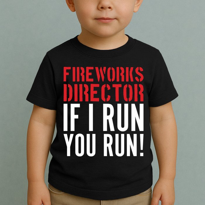 Fireworks Director If I Run You Run Toddler T-Shirt
