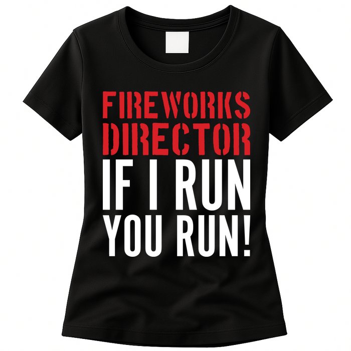 Fireworks Director If I Run You Run Womens T-Shirt
