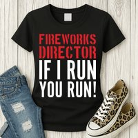Fireworks Director If I Run You Run Womens T-Shirt