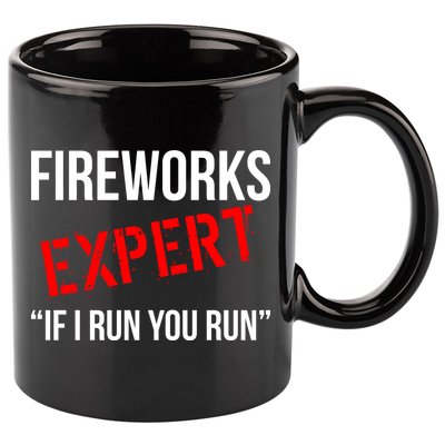 Fireworks Expert If I Run You Run Funny 4th of July 11oz C Handle Ceramic Mug