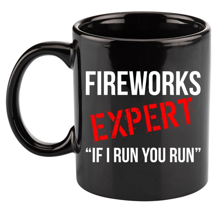 Fireworks Expert If I Run You Run Funny 4th of July 11oz C Handle Ceramic Mug