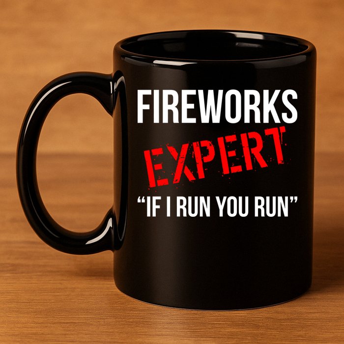 Fireworks Expert If I Run You Run Funny 4th of July 11oz C Handle Ceramic Mug