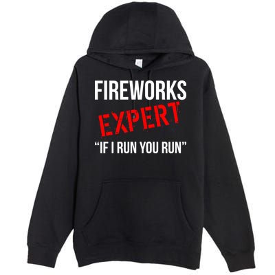 Fireworks Expert If I Run You Run Funny 4th of July Premium Pullover Hoodie
