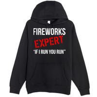 Fireworks Expert If I Run You Run Funny 4th of July Premium Pullover Hoodie