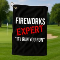 Fireworks Expert If I Run You Run Funny 4th of July Golf Towel