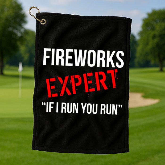 Fireworks Expert If I Run You Run Funny 4th of July Golf Towel