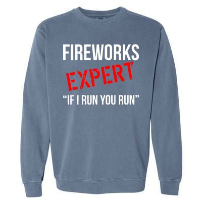 Fireworks Expert If I Run You Run Funny 4th of July Garment-Dyed Sweatshirt