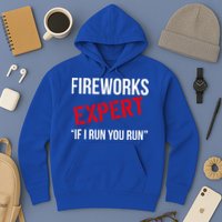 Fireworks Expert If I Run You Run Funny 4th of July Hoodie