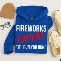 Fireworks Expert If I Run You Run Funny 4th of July Hoodie